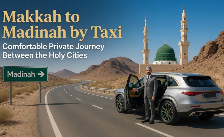 Makkah to Madinah Taxi