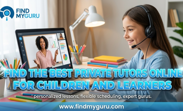 How to Find the Best Private Tutors Online for Children and Learners