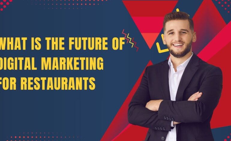 What Is the Future of Digital Marketing for Restaurants