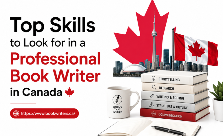 Top Skills to Look for in a Professional Book Writer in Canada