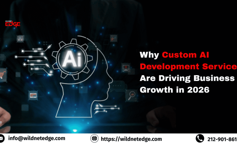 Why Custom AI Development Services Are Driving Business Growth in 2026