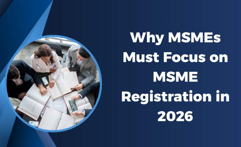 Why MSMEs Must Focus on MSME Registration in 2026
