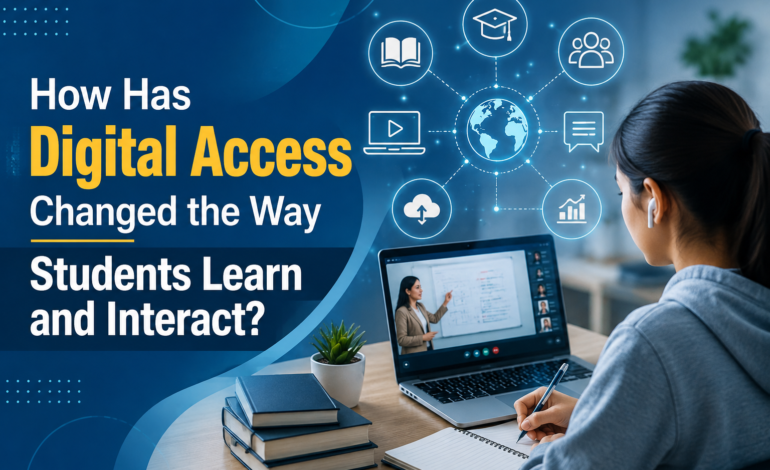 How Has Digital Access Changed the Way Students Learn and Interact?