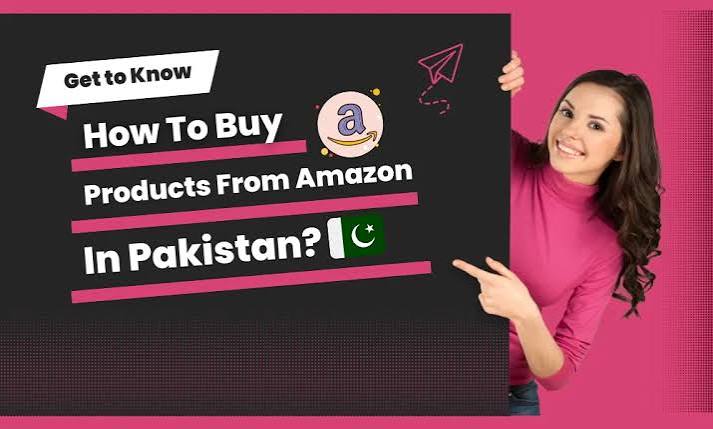 Amazon Shopping in Pakistan: How to Order International Products Online