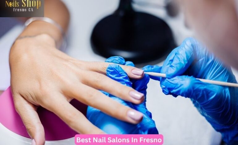 Important Things to Know About the Best Nail Salons in Fresno