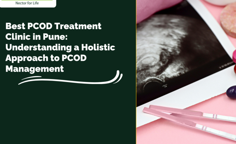 Best PCOD Treatment Clinic in Pune: Understanding a Holistic Approach to PCOD Management